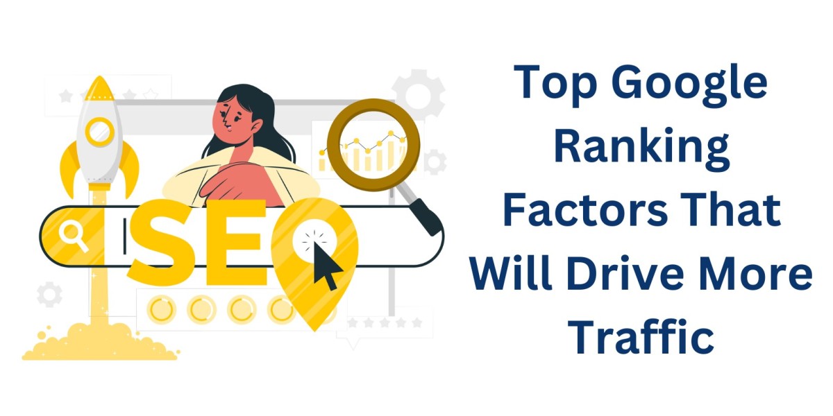 Top Google Ranking Factors That Will Drive More Traffic
