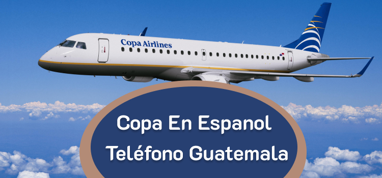 Contacto telefónico en español con Copa Airlines en Guatemala?