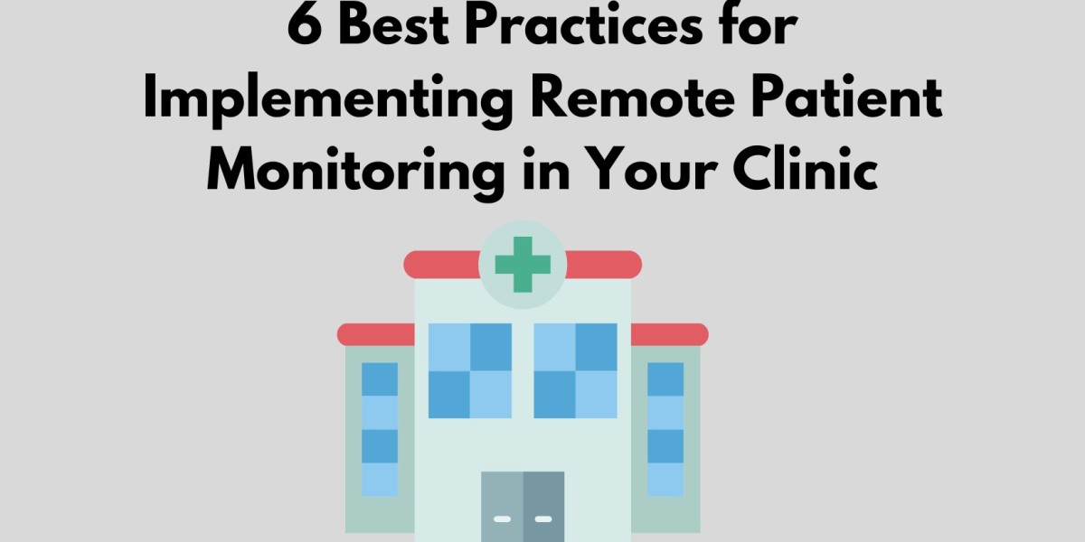 6 Best Practices for Implementing Remote Patient Monitoring in Your Clinic